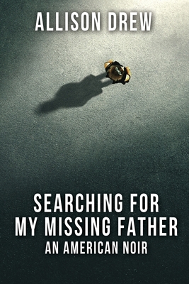 Searching for my Missing Father: An American Noir 168433537X Book Cover