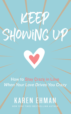 Keep Showing Up: How to Stay Crazy in Love When... 1721347712 Book Cover