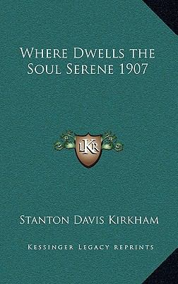 Where Dwells the Soul Serene 1907 1163221716 Book Cover