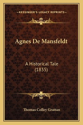 Agnes De Mansfeldt: A Historical Tale (1835) 1163946605 Book Cover
