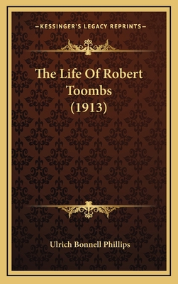 The Life Of Robert Toombs (1913) 1164323555 Book Cover