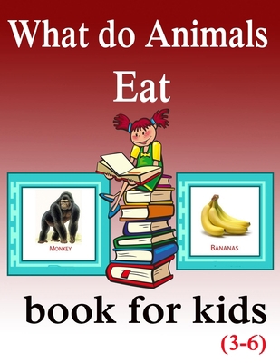 What do Animals Eat book for kids: animals book for kids age 3-6 , B089266VMV Book Cover