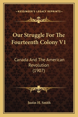 Our Struggle For The Fourteenth Colony V1: Cana... 1163993166 Book Cover