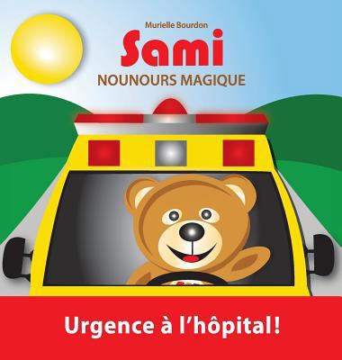 Sami Nounours Magique: Urgence à l'hôpital! (Éd... [French] 2924526302 Book Cover