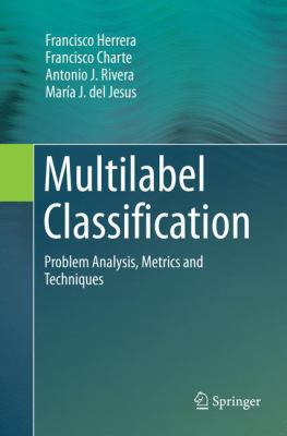 Multilabel Classification: Problem Analysis, Me... 3319822691 Book Cover