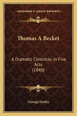 Thomas A Becket: A Dramatic Chronicle, In Five ... 1165143917 Book Cover