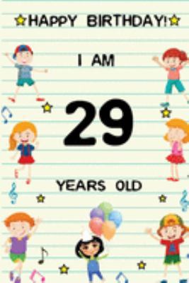 Paperback Happy Birthday! I am 29 Years Old: Cute Birthday Journal for Kids, Girls and Teens, 100 Pages 6 x 9 inch Notebook for Writing and Creative Use Book