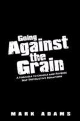 Going Against the Grain: A Formula to Change an... 143438070X Book Cover