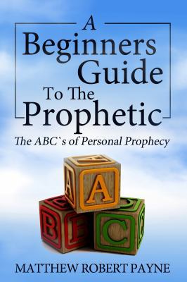 The Beginner's Guide to the Prophetic: The Abc'... 0692711120 Book Cover