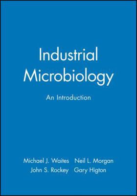 Industrial Microbiology: An Introduction 0632053070 Book Cover