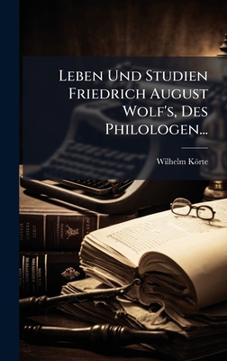 Leben Und Studien Friedrich August Wolf's, Des ... [German] 1024643727 Book Cover