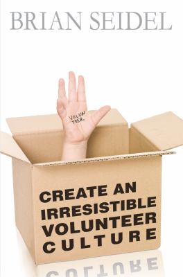 Create an Irresistible Volunteer Culture 0985484721 Book Cover
