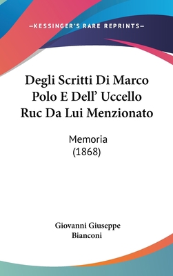 Degli Scritti Di Marco Polo E Dell' Uccello Ruc... [Italian] 1162542373 Book Cover