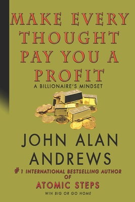 Make Every Thought Pay You A Profit: A Billiona... B0CVRQ1N5L Book Cover