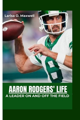 Aaron Rodgers' Life: A Leader On and Off the Field B0CRDX7VLF Book Cover