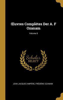 OEuvres Complètes Der A. F Ozanam; Volume 8 [French] 0270958134 Book Cover