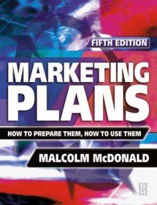 Marketing Plans: How to Prepare Them, How to Us... 0750656255 Book Cover