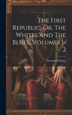 The First Republic, Or, The Whites And The Blue... 1020630965 Book Cover
