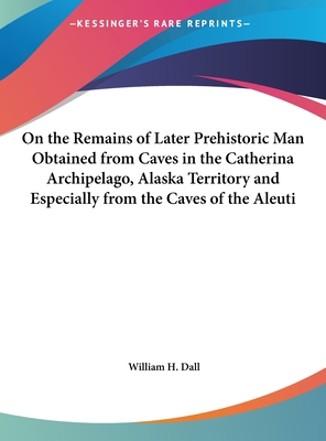 On the Remains of Later Prehistoric Man Obtaine... 1161709509 Book Cover