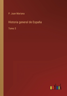 Historia general de España: Tomo 5 [Spanish] 3368105280 Book Cover