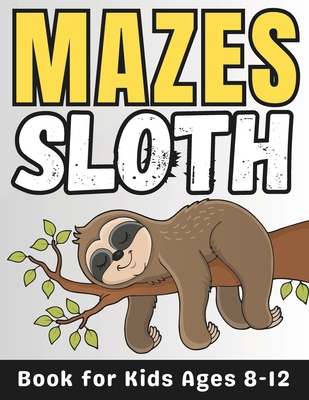 Sloth Gifts for Kids: Sloth Mazes for Kids Ages... B0CSWSDYMB Book Cover