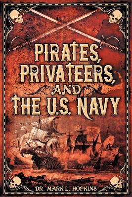 Pirates, Privateers, and the U.S. Navy 1457563762 Book Cover