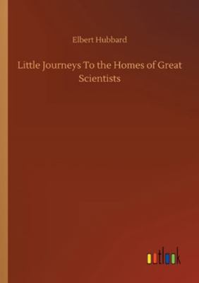 Little Journeys To the Homes of Great Scientists 3752311819 Book Cover