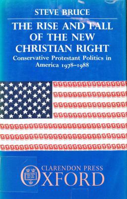 The Rise and Fall of the New Christian Right: C... 0198275919 Book Cover