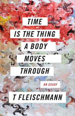 Time Is the Thing a Body Moves Through 1566895472 Book Cover