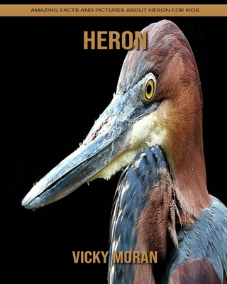 Heron: Amazing Facts and Pictures about Heron for Kids