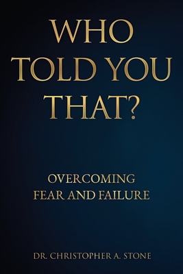 Who Told You That?: Overcoming Fear and Failure 1631291327 Book Cover