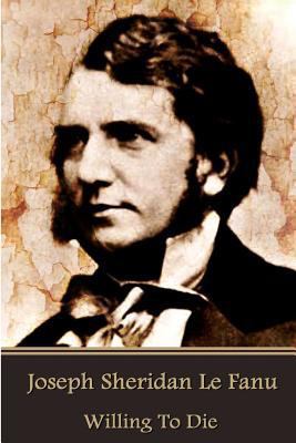 Joseph Sheridan Le Fanu - Willing To Die 1541245970 Book Cover