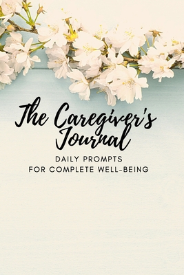 The Caregiver's Journal: Daily Prompts for Comp... 195511109X Book Cover