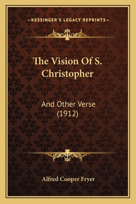 The Vision Of S. Christopher: And Other Verse (... 1167191633 Book Cover