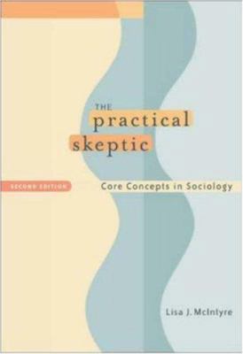 The Practical Skeptic: Core Concepts in Sociology 0767420829 Book Cover