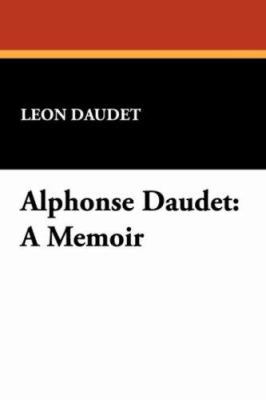 Alphonse Daudet: A Memoir 1434482308 Book Cover