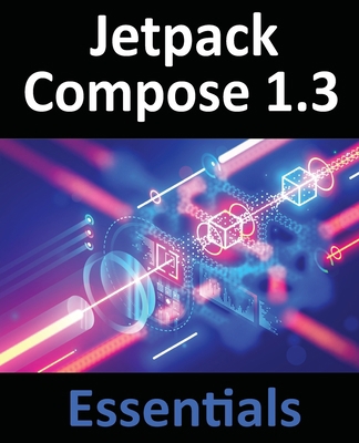 Jetpack Compose 1.3 Essentials: Developing Andr... 1951442636 Book Cover
