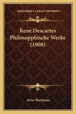 Rene Descartes Philosopphische Werke (1908) [German] 1166770184 Book Cover