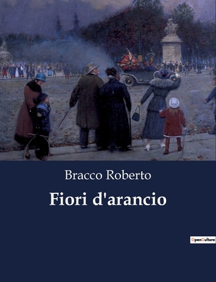Fiori d'arancio: Un idillio teatrale di Roberto... [Italian] B0CFPGZP9W Book Cover
