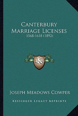 Canterbury Marriage Licenses: 1568-1618 (1892) 116646895X Book Cover