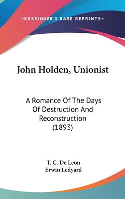 John Holden, Unionist: A Romance Of The Days Of... 0548989028 Book Cover