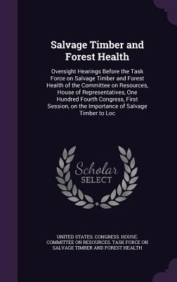 Salvage Timber and Forest Health: Oversight Hea... 1341957187 Book Cover