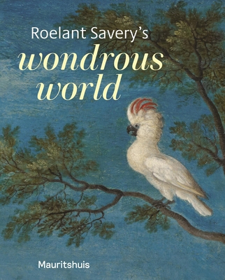 Roelant Savery's Wondrous World 9462625220 Book Cover