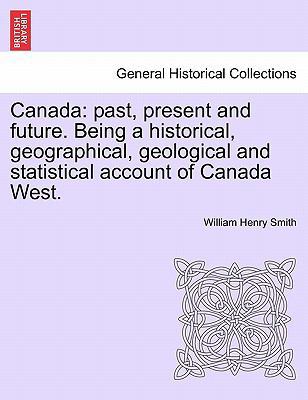 Canada: past, present and future. Being a histo... 1241442754 Book Cover