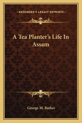 A Tea Planter's Life In Assam 1163270849 Book Cover