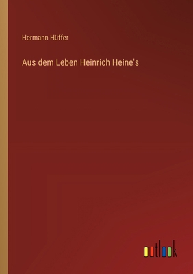 Aus dem Leben Heinrich Heine's [German] 3368669141 Book Cover