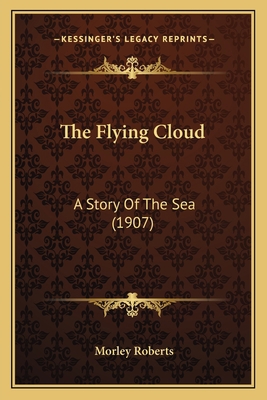 The Flying Cloud: A Story Of The Sea (1907) 116554539X Book Cover