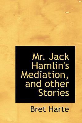 Mr. Jack Hamlin's Mediation, and Other Stories 111383594X Book Cover