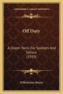 Off Duty: A Dozen Yarns For Soldiers And Sailor... 1166188639 Book Cover