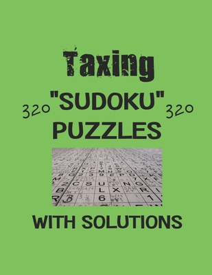 Taxing 320 Sudoku Puzzles with solutions: Have ... B08T43TB8K Book Cover
